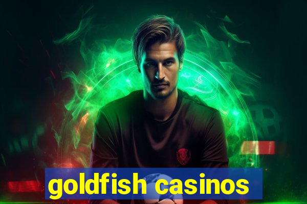 goldfish casinos